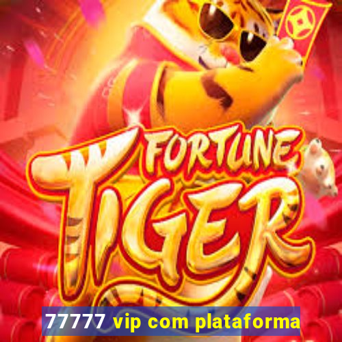 77777 vip com plataforma